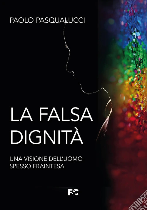 La falsa dignità. Una visione dell'uomo spesso fraintesa