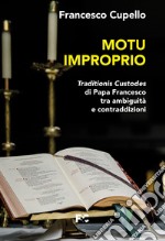 Motu improprio. Traditionis custodes di papa Francesco tra ambiguità e contraddizioni libro