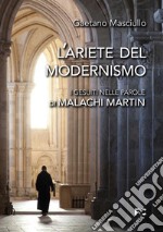 L'ariete del modernismo. I gesuiti nelle parole di Malachi Martin libro