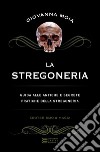 La stregoneria. Guida alle antiche e segrete pratiche della stregoneria libro