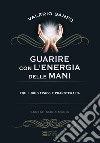 Guarire con l'energia delle mani libro