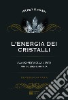 L'energia dei cristalli. Alla scoperta della verità tra scienza e mistica libro di Brown Peter