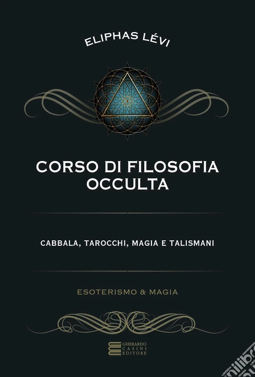 Corso di filosofia occulta. Cabbala, tarocchi, magia e talismani
