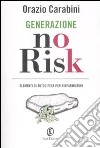 Generazione no risk. Elementi di autodifesa per risparmiatori libro