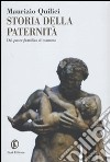 Storia della paternità. Dal pater familias al mammo libro di Quilici Maurizio