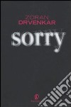 Sorry libro di Drvenkar Zoran