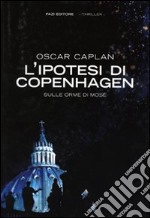 L'ipotesi di Copenhagen. Sulle orme di Mosè libro