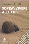 Sopravvivere alla crisi. Sette lezioni di vita libro