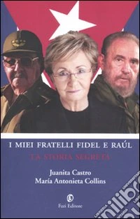 I Miei fratelli Fidel e Raúl. La storia segreta libro