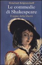 Le commedie di Shakespeare. Il regno della libertà