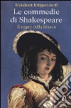 Le commedie di Shakespeare. Il regno della libertà libro