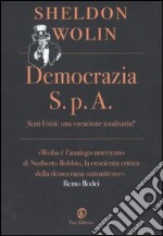 Democrazia S.p.A. Stati Uniti: una vocazione totalitaria? libro