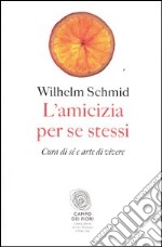 L'amicizia per se stessi. Cura di sé e arte di vivere libro