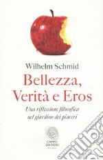 Bellezza, verità e eros. Una riflessione filosofica nel giardino dei piaceri libro