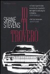 Io ti troverò libro di Stevens Shane
