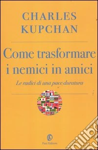 Come trasformare i nemici in amici. Le radici di una pace duratura libro