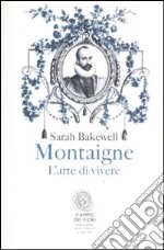 Montaigne. L'arte di vivere