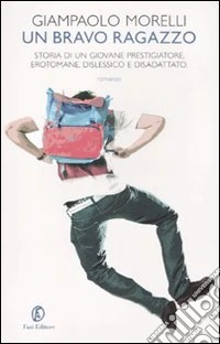 Un bravo ragazzo. Storia di un giovane prestigiatore, erotomane, dislessico e disadattato
