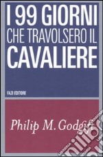 I 99 giorni che travolsero il Cavaliere libro