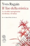 Il tao della mistica. Le vie della contemplazione tra Oriente e Occidente libro di Raguin Yves