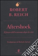 Aftershock. Il futuro dell'economia dopo la crisi libro