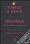 Aftershock. Il futuro dell'economia dopo la crisi libro di Reich Robert B.