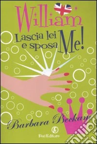 William lascia lei e sposa me!