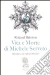 Vita e morte di Michele Serveto libro di Bainton Roland H.