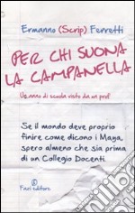 Per chi suona la campanella. Un anno di scuola visto da un prof libro