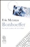 Bonhoeffer. La vita del teologo che sfidò Hitler libro