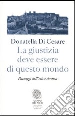 La giustizia deve essere di questo mondo. Paesaggi dell'etica ebraica libro