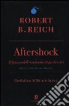 Aftershock. Il futuro dell'economia dopo la crisi libro di Reich Robert B.