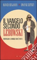 Il vangelo secondo Lebowski. Risveglia il Drugo che è in te libro