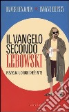 Il vangelo secondo Lebowski. Risveglia il Drugo che è in te libro