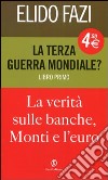 La terza guerra mondiale? La verità sulle banche, Monti e l'euro. Vol. 1 libro di Fazi Elido