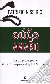Oúzo amaro. La tragedia greca dalle Olimpiadi al gol di Samaras libro di Nissirio Patrizio