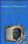 Guarda, c'è Platone in Tv! Come i filosofi antichi ci insegnano a vivere il presente libro di Zucca Giovanna