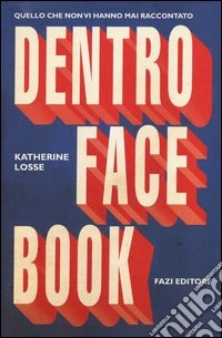 Dentro facebook. Quello che non vi hanno mai raccontato libro