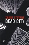 Dead city libro di Stevens Shane
