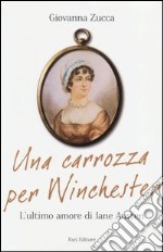 Una carrozza per Winchester. L'ultimo amore di Jane Austen libro