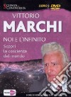 Noi e l'infinito. Scopri la coscienza del mondo. DVD libro