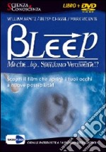 Bleep... Ma che bip sappiamo veramente? Apri i tuoi occhi alle infinite possibilità. DVD libro