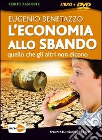 L'economia allo sbando. Quello che gli altri non dicono. DVD. Con libro libro