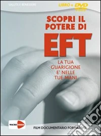 Scopri il potere di EFT. La tua guarigione è nelle tue mani. DVD. Con libro libro