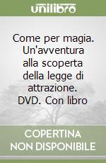 Come per magia. Un'avventura alla scoperta della legge di attrazione. DVD. Con libro libro