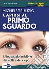 Capirsi al primo sguardo. Il linguaggio invisibile dei volti e del corpo. DVD. Con libro libro di Tribuzio Michele