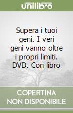 Supera i tuoi geni. I veri geni vanno oltre i propri limiti. DVD. Con libro libro