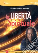 La libertà spirituale. Una giornata con il reverendo Beckwith. Con DVD