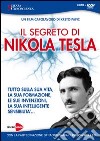 Il segreto di Nikola Tesla. Tutto sulla sua vita, la sua formazione, le sue invenzioni, la sua intelligente sensibilità. Con DVD libro
