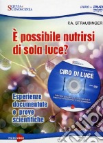 Cibo di luce. E possibile nutrirsi di sola luce? Esperienze documentate e prove scientifiche. DVD. Con libro libro